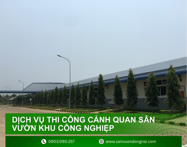 Dịch vụ Thi công cảnh quan sân vườn khu công nghiệp